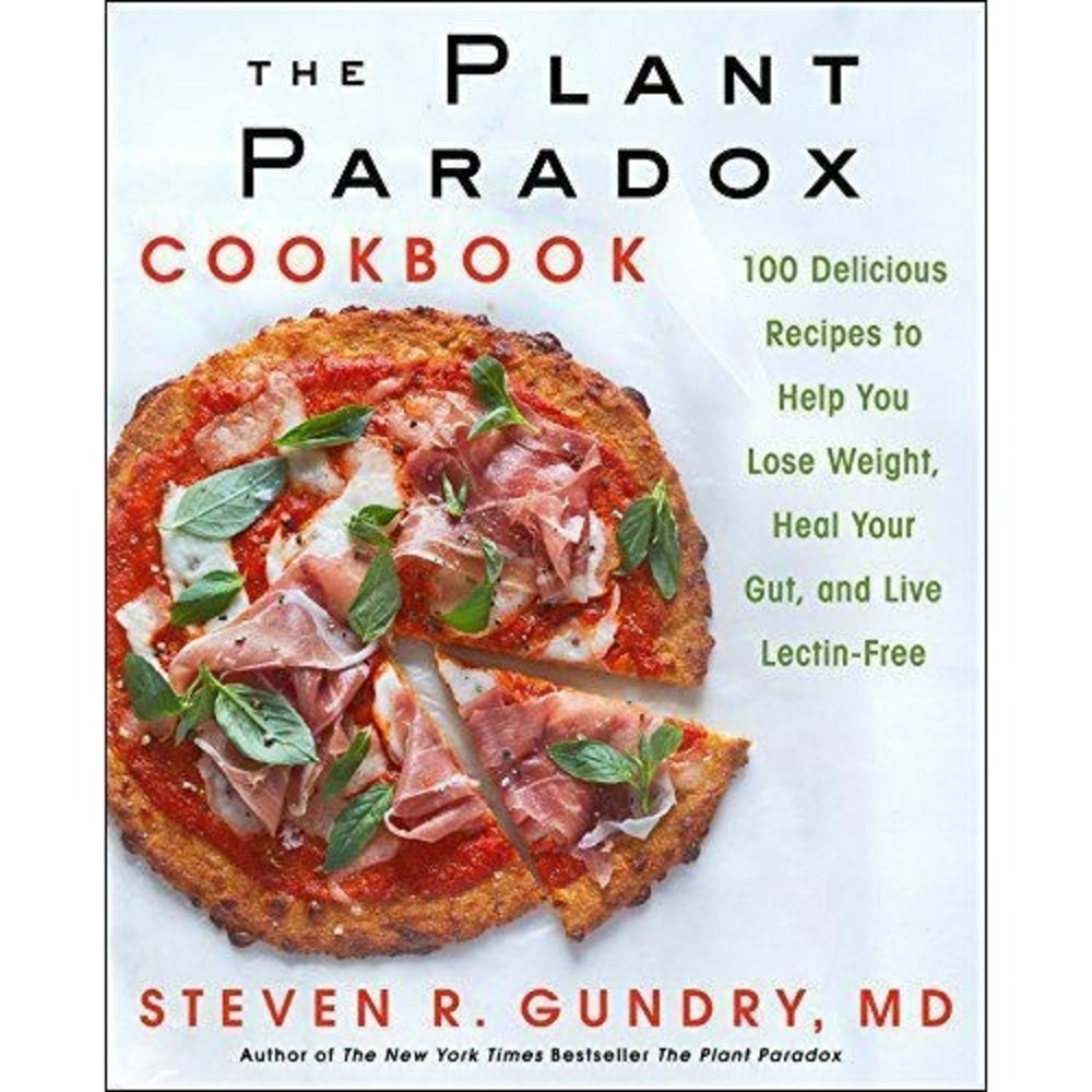 The Plant Paradox Cookbook: 100 Delicious Recipes to Help You Lose Weight, H...